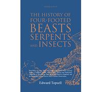 The History of Four-Footed Beasts, Serpents and Insects Vol. II of III: Describing at Large Their True and Lively Figure, Their Several Names, ... Work of God in Their Creation, Preservation