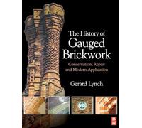 The History of Gauged Brickwork: Conservation, Repair and Modern Application (Routledge Series in Conservation and Museology)