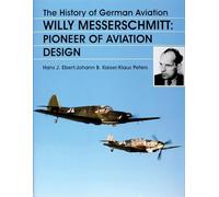 The History of German Aviation: Pioneer of Aviation Design (Schiffer Military History): Willy Messerschmitt - Pioneer of Aviation Design