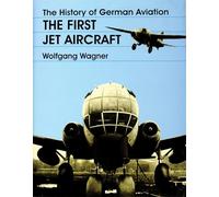 The History of German Aviation: The First Jet Aircraft (Schiffer Military History)