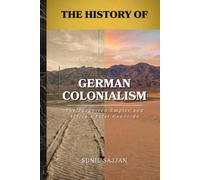 The History of German Colonialism: The Forgotten Empire and Africa's First Genocide: 3