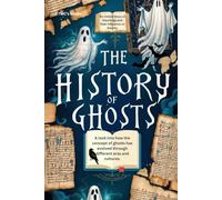 The History of Ghosts: An Untold Story of Hauntings and Their Influence on Society: A look into how the concept of ghosts has evolved through different eras and cultures