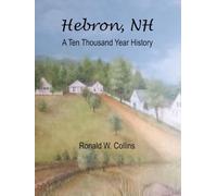 The History of Hebron, New Hampshire: A Ten Thousand Year History