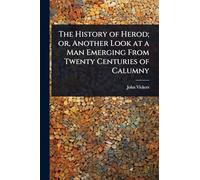 The History of Herod; or, Another Look at a Man Emerging From Twenty Centuries of Calumny