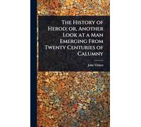 The History of Herod; or, Another Look at a Man Emerging From Twenty Centuries of Calumny