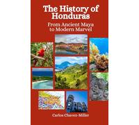 The History of Honduras: From Ancient Maya to Modern Marvel