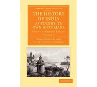 The History of India, as Told by Its Own Historians: The Muhammadan Period: Volume 7 (Cambridge Library Collection - Perspectives from the Royal Asiatic Society)