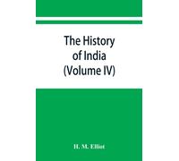 The history of India : as told by its own historians. The Muhammadan period (Volume IV)