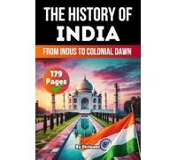 The History of India: From Indus to Colonial Dawn (History Books about Countries)