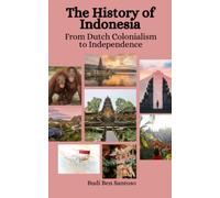 The History of Indonesia: From Dutch Colonialism to Independence