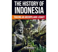 The History of Indonesia: Tracing an Archipelagic Legacy (Skriuwer.com Edition) (History Books about Countries)