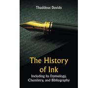 The History of Ink, Including Its Etymology, Chemistry, and Bibliography