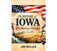 The History of Iowa: The American Heritage (THE AMERICAN HERITAGE SERIES)