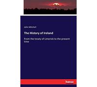 The History of Ireland: From the treaty of Limerick to the present time