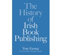 The History of Irish Book Publishing: The History of Book Publishing in Ireland