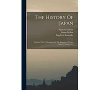 The History Of Japan: Together With A Description Of The Kingdom Of Siam, 1690-92, Volumes 1-3