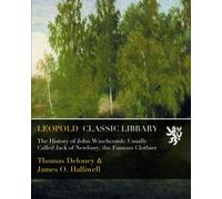 The History of John Winchcomb: Usually Called Jack of Newbury, the Famous Clothier