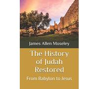 The History of Judah Restored: From Babylon to Jesus