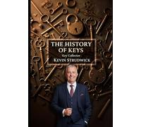 THE HISTORY OF KEYS: KEY COLLECTOR: MR. KEVIN STRUDWICK