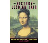 The History of Lesbian Hair and Other Tales of Bent Life in a Straight World