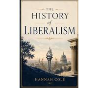 The History of Liberalism: From Ancient Europe to the Twenty-First Century