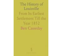 The History of Louisville: From Its Earliest Settlement Till the Year 1852