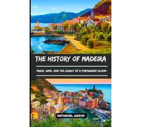 THE HISTORY OF MADEIRA: Trade, Wine, and the Legacy of a Portuguese Island (Ancient Realms)