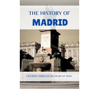 THE HISTORY OF MADRID: A JOURNEY THROUGH THE HEART OF SPAIN