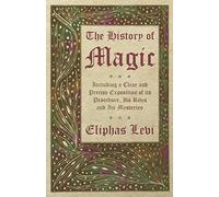 The History of Magic - Including a Clear and Precise Exposition of its Procedure, Its Rites and Its Mysteries