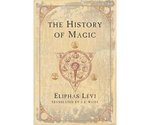 The History of Magic: Including a Clear and Precise Exposition of Its Procedure, Its Rites, and Its Mysteries