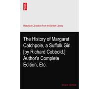 The History of Margaret Catchpole, a Suffolk Girl. [by Richard Cobbold.] Author's Complete Edition, Etc.