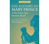 The History of Mary Prince, a West Indian Slave, Related by Herself: Revised Edition