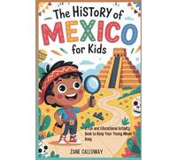 The History of Mexico for Kids: A Fun and Educational Activity Book to Keep Your Young Minds Busy (World Wonders for Kids: A Journey Through History)