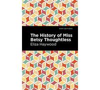 The History of Miss Betsy Thoughtless (Mint Editions-Women Writers)