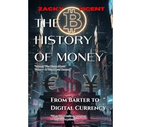 THE HISTORY OF MONEY: From Barter to Digital Currency
