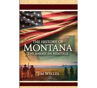 The History of Montana: The American Heritage (THE AMERICAN HERITAGE SERIES)