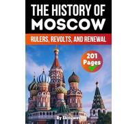 The History of Moscow: Rulers, Revolts, and Renewal (Russian History Books)