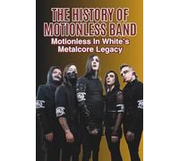 THE HISTORY OF MOTIONLESS BAND: Motionless In White’s Metalcore Legacy