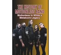 THE HISTORY OF MOTIONLESS BAND: Motionless In White’s Metalcore Legacy