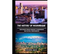 THE HISTORY OF MOZAMBIQUE: From Ancient African Kingdoms to Independence and Political Transformation (Ancient Realms)