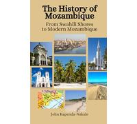 The History of Mozambique: From Swahili Shores to Modern Mozambique