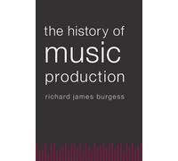 The History of Music Production - Paperback NEW Richard James B 2014-07-25