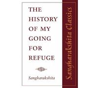 The History of My Going for Refuge: No. 2 (Sangharakshita Classics)