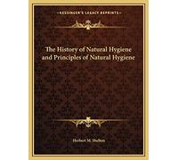 The History of Natural Hygiene and Principles of Natural Hygiene