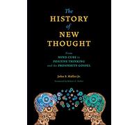 The History of New Thought: From Mind Cure to Positive Thinking and the Prosperity Gospel (SWEDENBORG STUDIES)