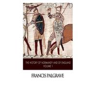 The History of Normandy and of England Volume 1