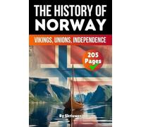 The History of Norway: Vikings, Unions, Independence (Skriuwer.com Edition) (History Books about Countries)