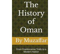 The History of Oman: From Frankincense Trails to a Modern Nation (Country History Series)