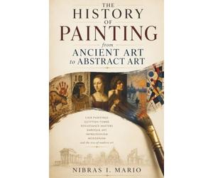 The History of Painting from Ancient Art to Abstract Art: Cave paintings Egyptian tombs Renaissance masters Baroque art Impressionism Modernism and ... modern art: 1 (The Birth of the Modern World)