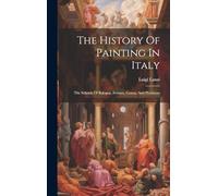 The History Of Painting In Italy: The Schools Of Bologna, Ferrara, Genoa, And Piedmont